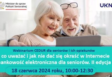 Webinarium dla seniorów i ich opiekunów „Na co uważać i jak nie dać się okraść w Internecie – bankowość elektroniczna dla seniorów. II edycja”.